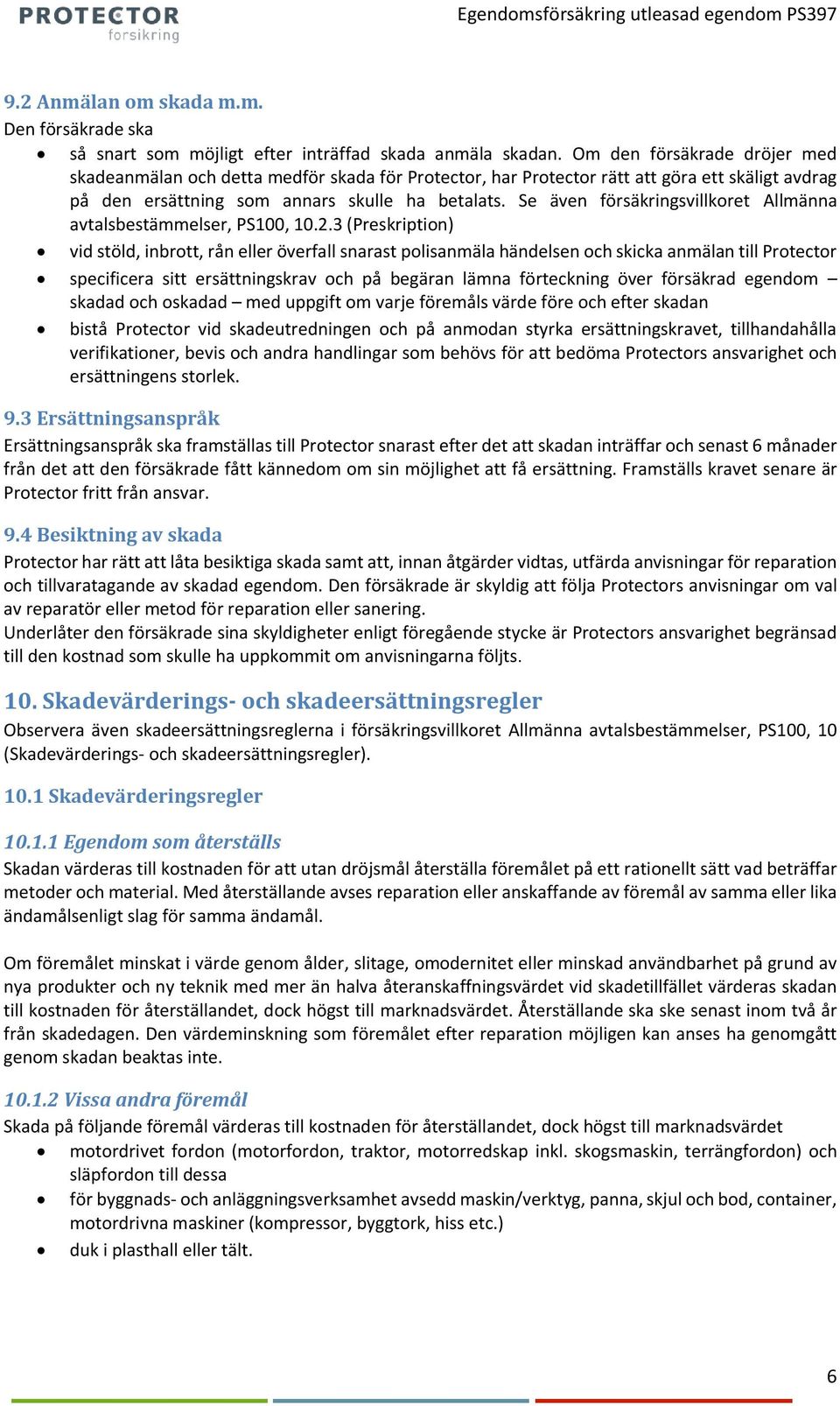 Se även försäkringsvillkoret Allmänna avtalsbestämmelser, PS100, 10.2.
