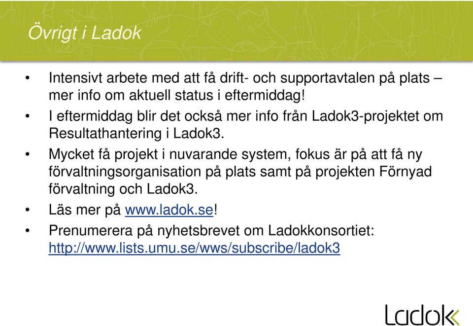 Mycket få projekt i nuvarande system, fokus är på att få ny förvaltningsorganisation på plats samt på projekten