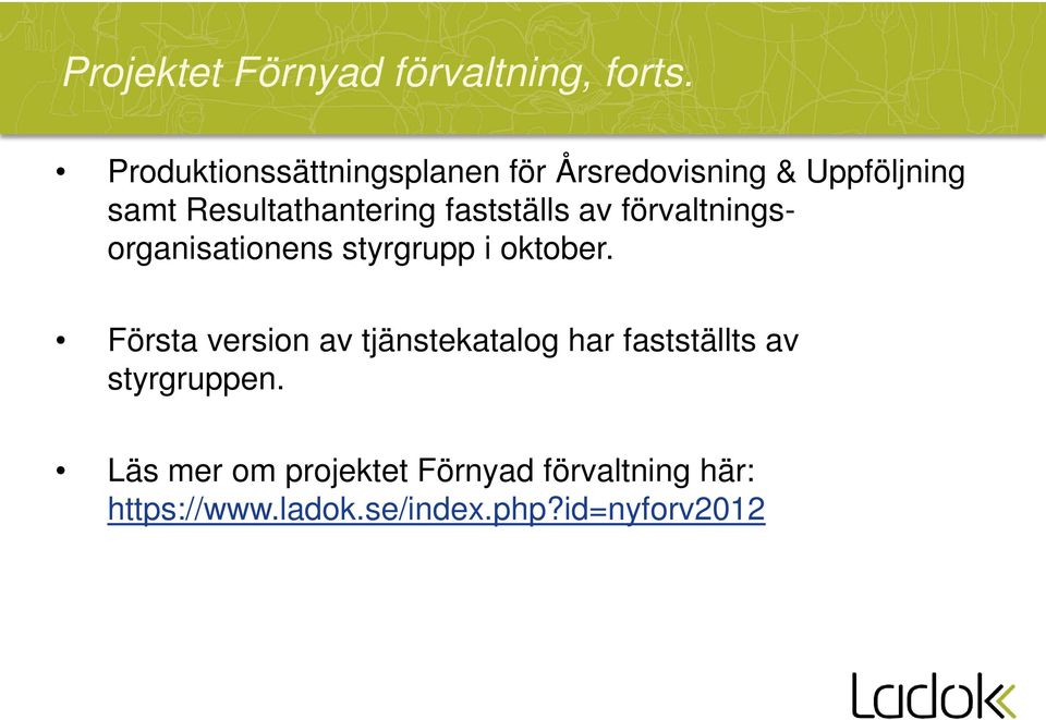 fastställs av förvaltningsorganisationens styrgrupp i oktober.