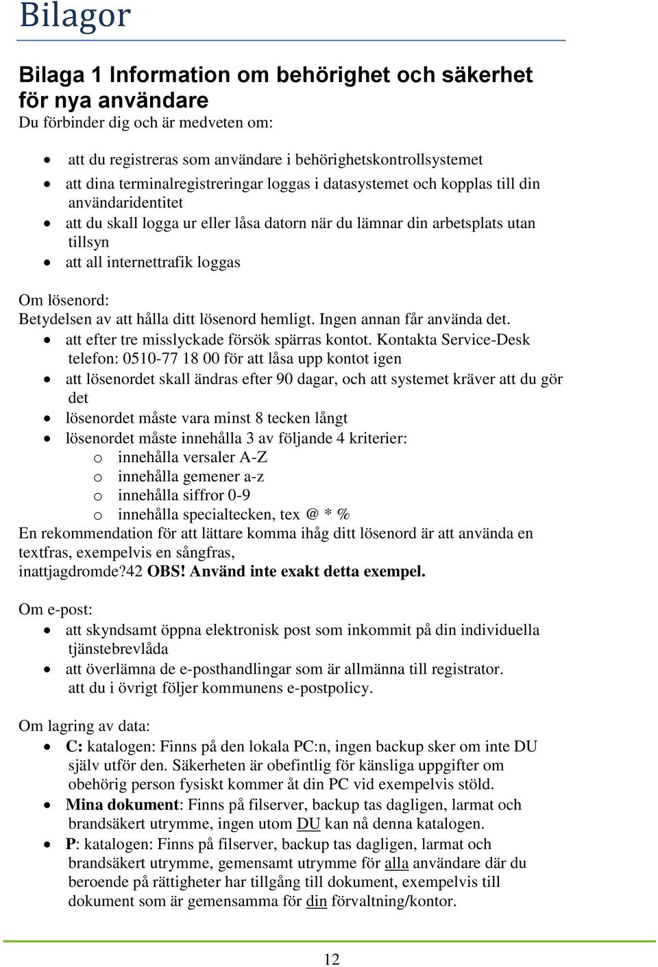 lösenord: Betydelsen av att hålla ditt lösenord hemligt. Ingen annan får använda det. att efter tre misslyckade försök spärras kontot.