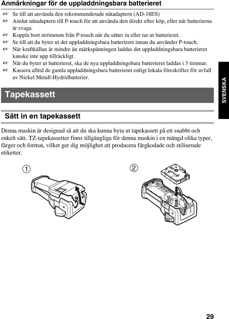 När kraftkällan är mindre än märkspänningen laddas det uppladdningsbara batterieret kanske inte upp tillräckligt.