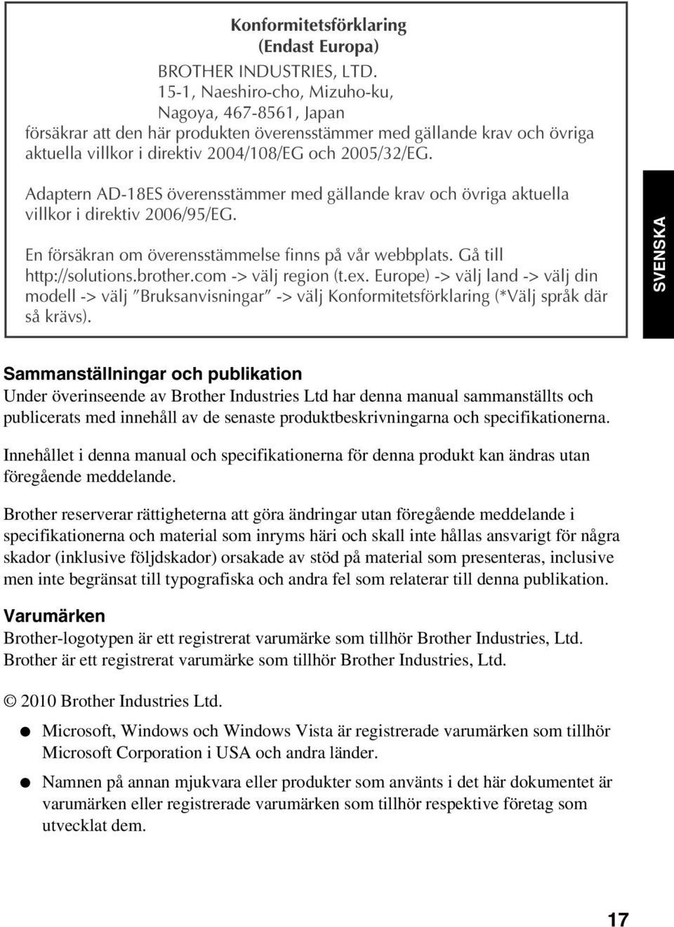 Adaptern AD-18ES överensstämmer med gällande krav och övriga aktuella villkor i direktiv 2006/95/EG. En försäkran om överensstämmelse finns på vår webbplats. Gå till http://solutions.brother.