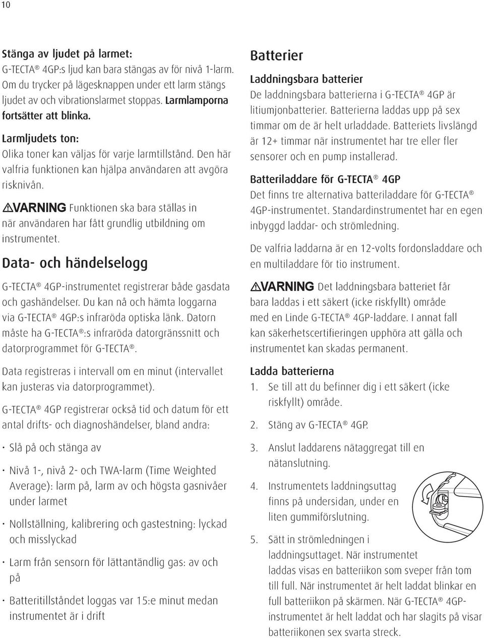 VARNING Funktionen ska bara ställas in när användaren har fått grundlig utbildning om instrumentet. Data- och händelselogg G-TECTA 4GP-instrumentet registrerar både gasdata och gashändelser.