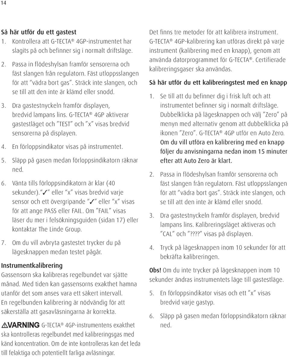 Dra gastestnyckeln framför displayen, bredvid lampans lins. G-TECTA 4GP aktiverar gastestläget och TEST och x visas bredvid sensorerna på displayen. 4. En förloppsindikator visas på instrumentet. 5.