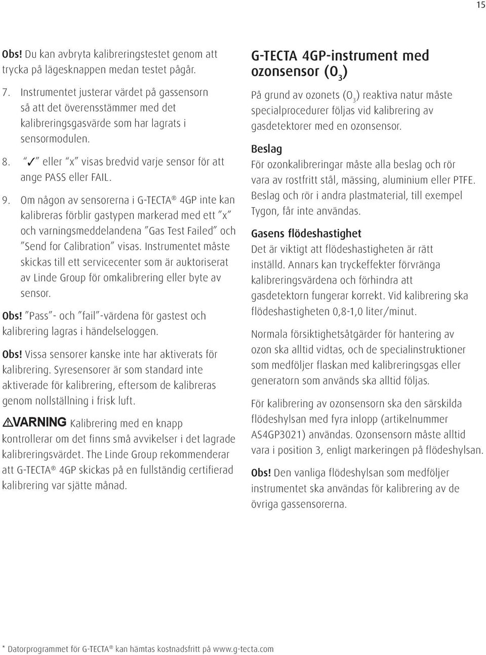 9. Om någon av sensorerna i G-TECTA 4GP inte kan kalibreras förblir gastypen markerad med ett x och varningsmeddelandena Gas Test Failed och Send for Calibration visas.