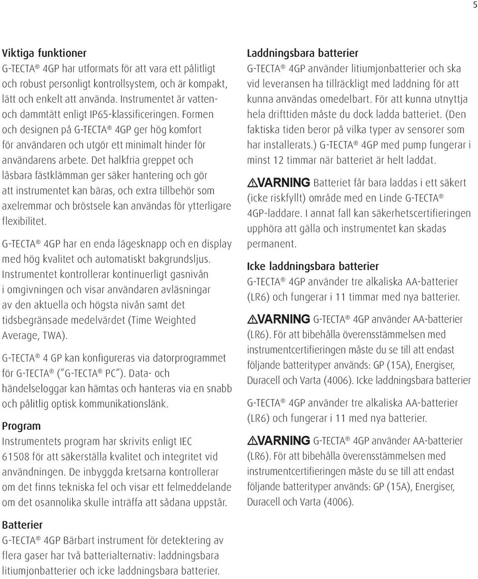 Det halkfria greppet och låsbara fästklämman ger säker hantering och gör att instrumentet kan bäras, och extra tillbehör som axelremmar och bröstsele kan användas för ytterligare flexibilitet.
