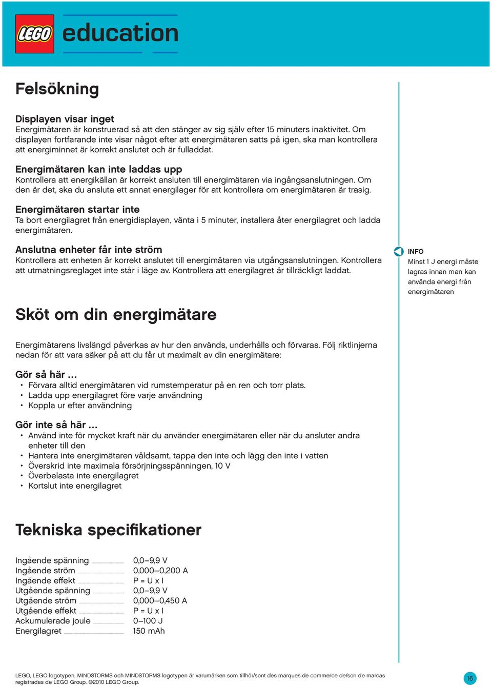 Energimätaren kan inte laddas upp Kontrollera att energikällan är korrekt ansluten till energimätaren via ingångsanslutningen.