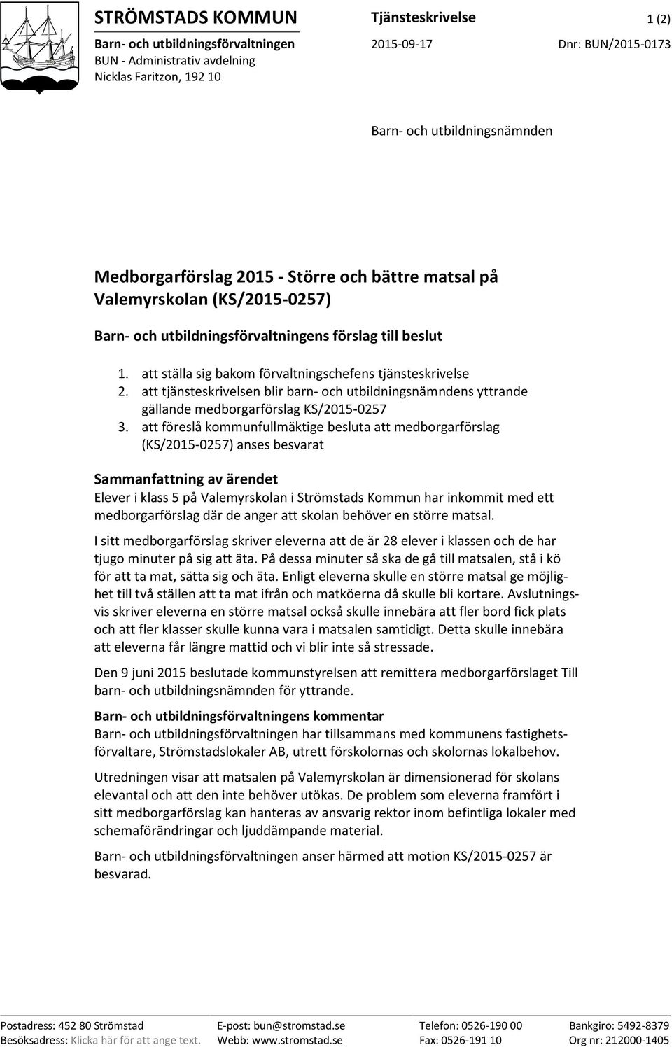 att tjänsteskrivelsen blir barn- och utbildningsnämndens yttrande gällande medborgarförslag KS/2015-0257 3.