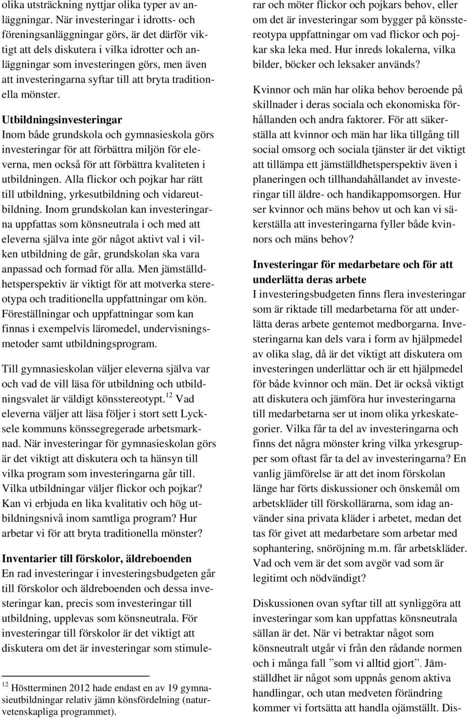 till att bryta traditionella mönster.