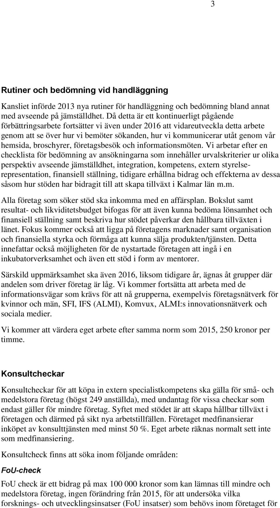 hemsida, broschyrer, företagsbesök och informationsmöten.