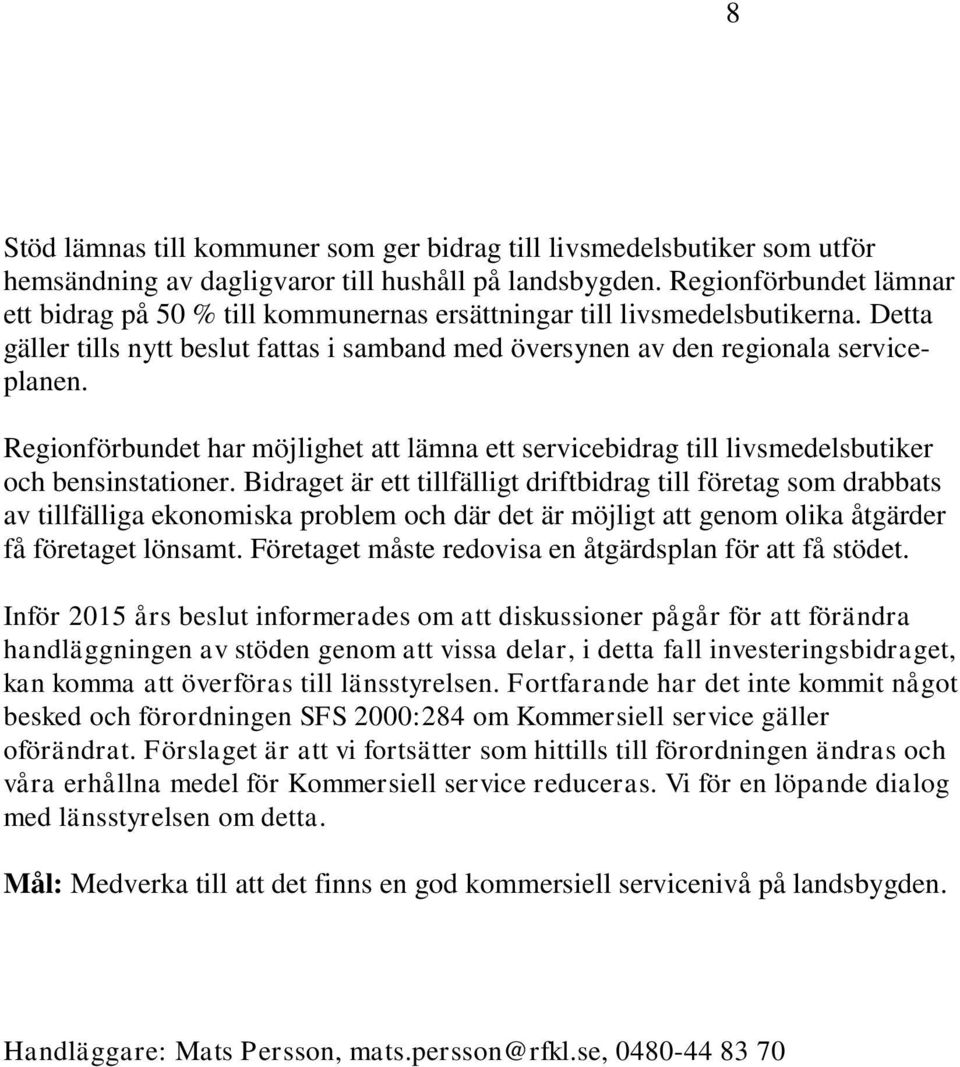 Regionförbundet har möjlighet att lämna ett servicebidrag till livsmedelsbutiker och bensinstationer.