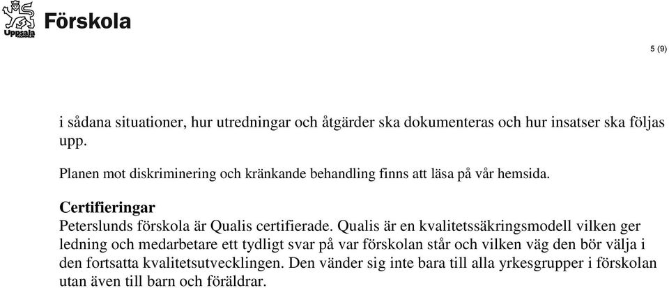 Certifieringar Peterslunds förskola är Qualis certifierade.