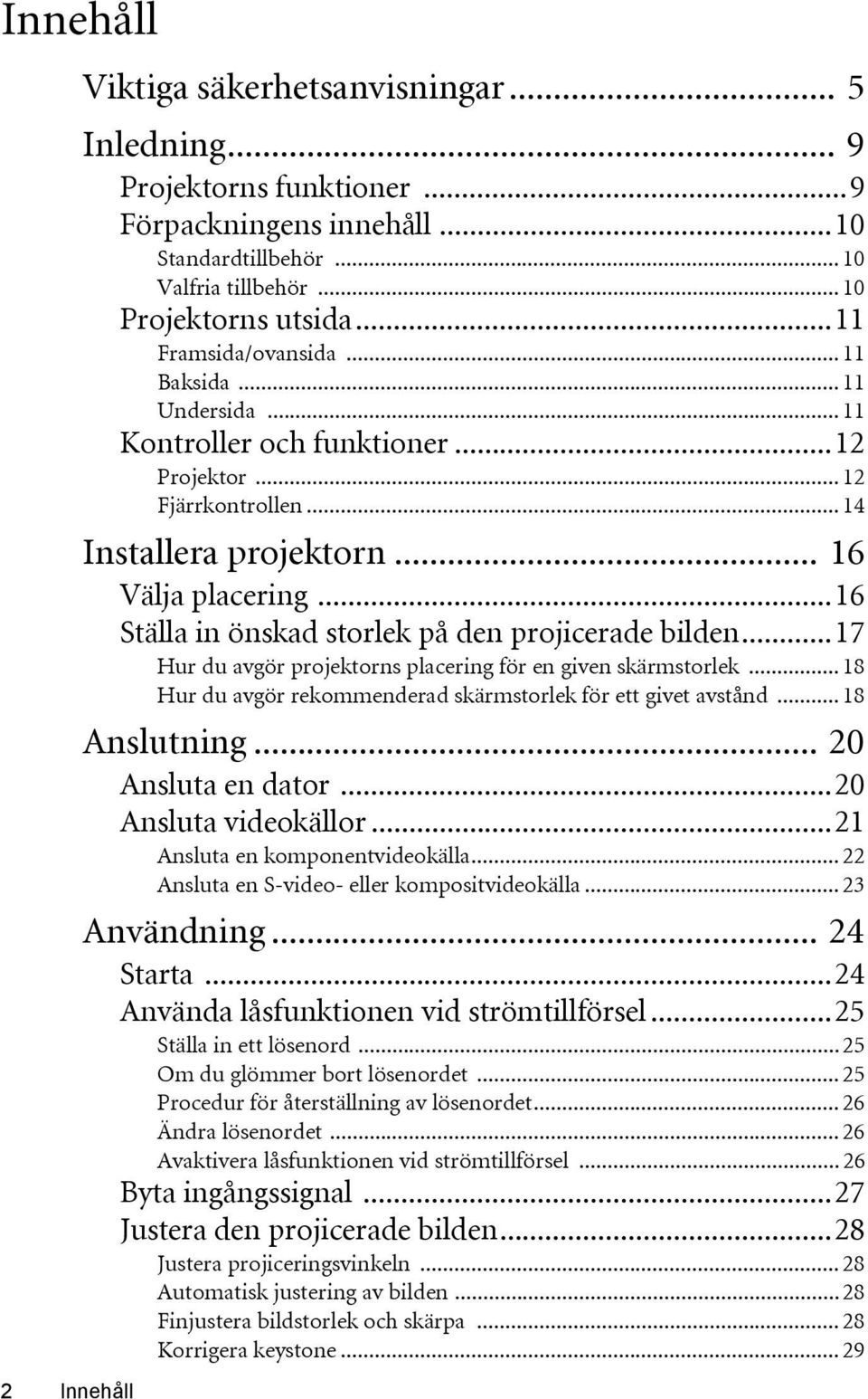 ..16 Ställa in önskad storlek på den projicerade bilden...17 Hur du avgör projektorns placering för en given skärmstorlek... 18 Hur du avgör rekommenderad skärmstorlek för ett givet avstånd.