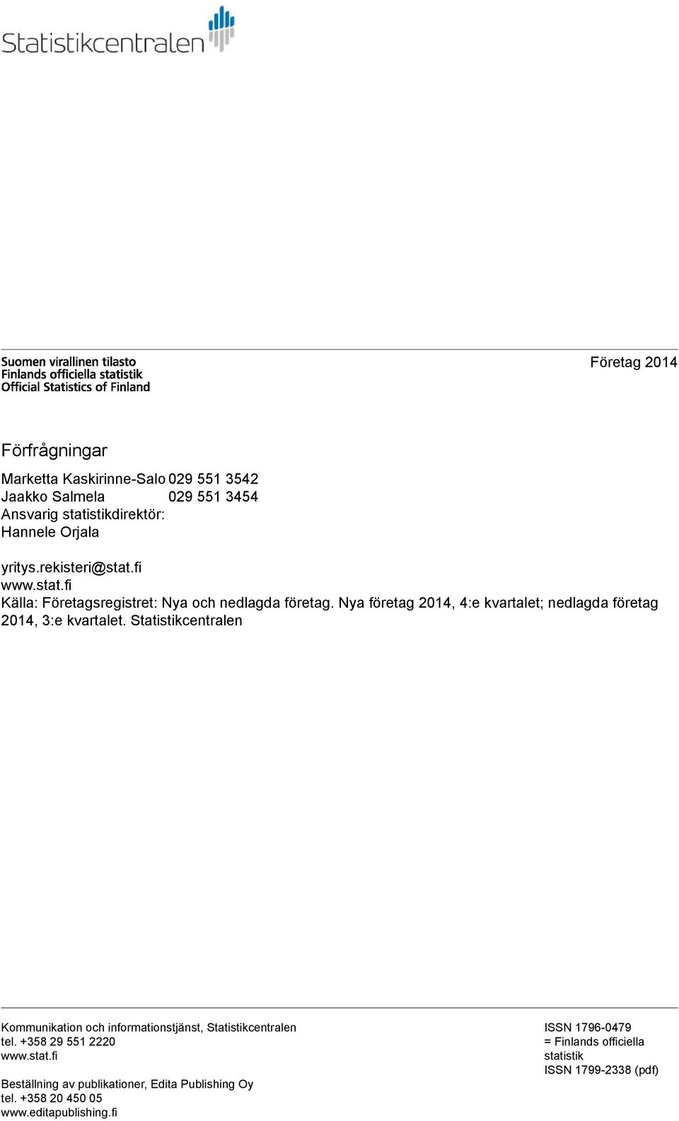 Nya företag 2014, 4:e kvartalet; nedlagda företag 2014, 3:e kvartalet.