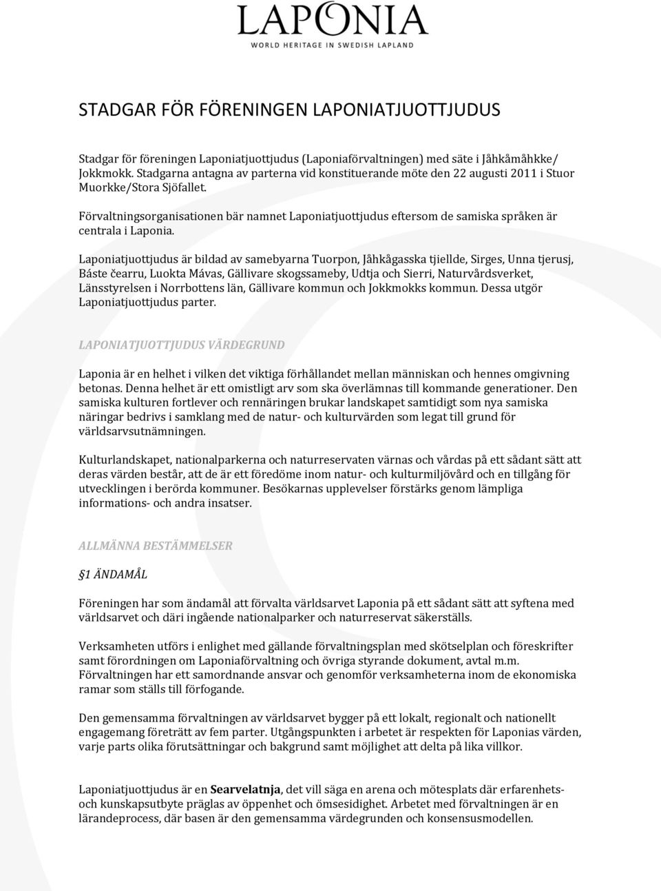Förvaltningsorganisationen bär namnet Laponiatjuottjudus eftersom de samiska språken är centrala i Laponia.