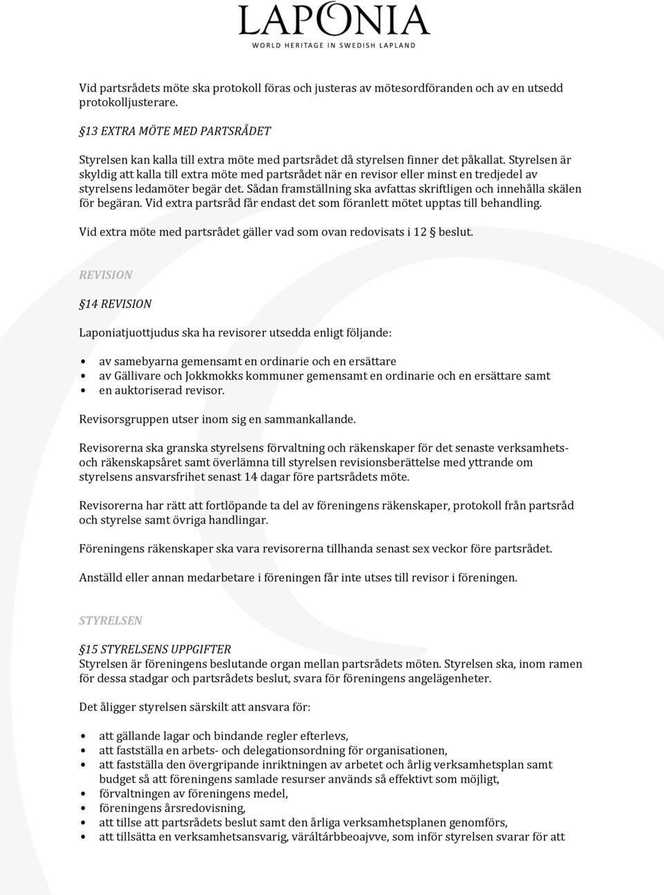 Styrelsen är skyldig att kalla till extra möte med partsrådet när en revisor eller minst en tredjedel av styrelsens ledamöter begär det.