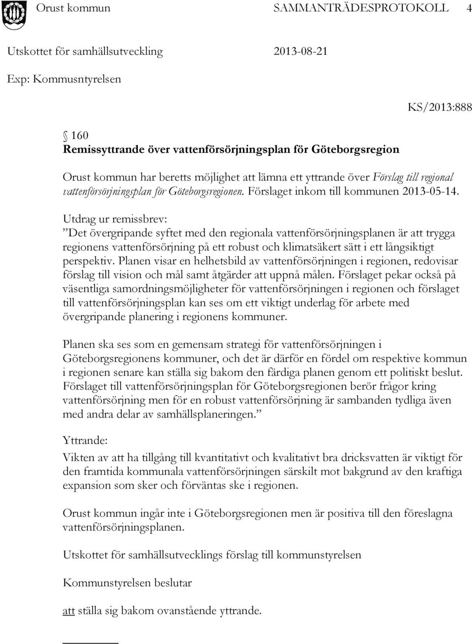 Utdrag ur remissbrev: Det övergripande syftet med den regionala vattenförsörjningsplanen är att trygga regionens vattenförsörjning på ett robust och klimatsäkert sätt i ett långsiktigt perspektiv.