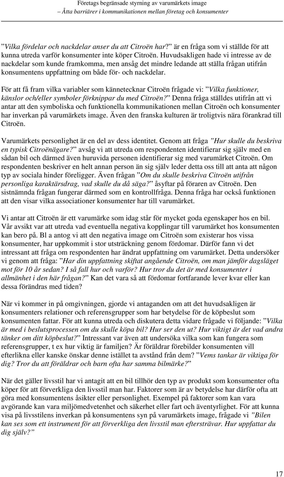 För att få fram vilka variabler som kännetecknar Citroën frågade vi: Vilka funktioner, känslor och/eller symboler förknippar du med Citroën?