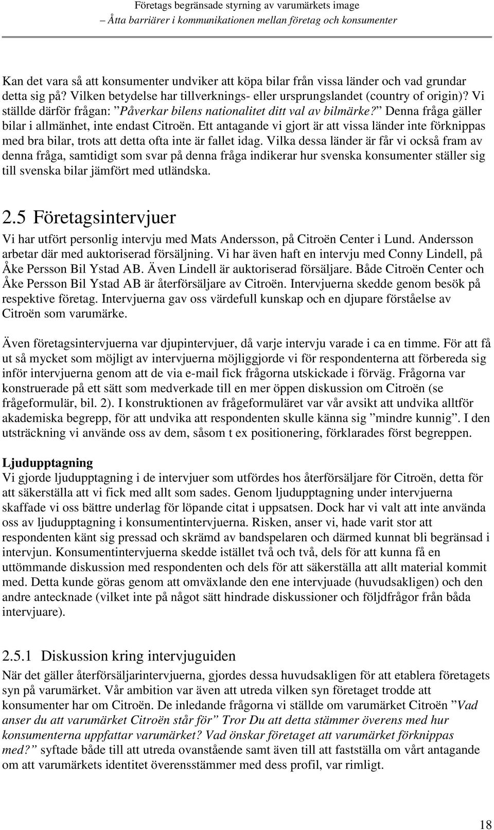 Ett antagande vi gjort är att vissa länder inte förknippas med bra bilar, trots att detta ofta inte är fallet idag.
