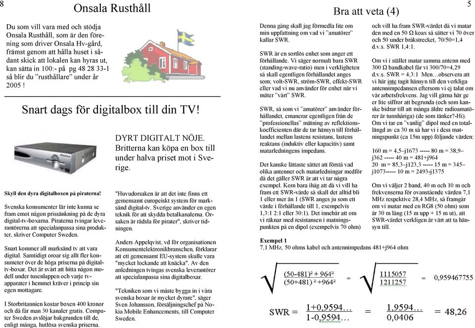Svenska konsumenter lär inte kunna se fram emot någon prissänkning på de dyra digital-tv-boxarna. Piraterna tvingar leverantörerna att specialanpassa sina produkter, skriver Computer Sweden.