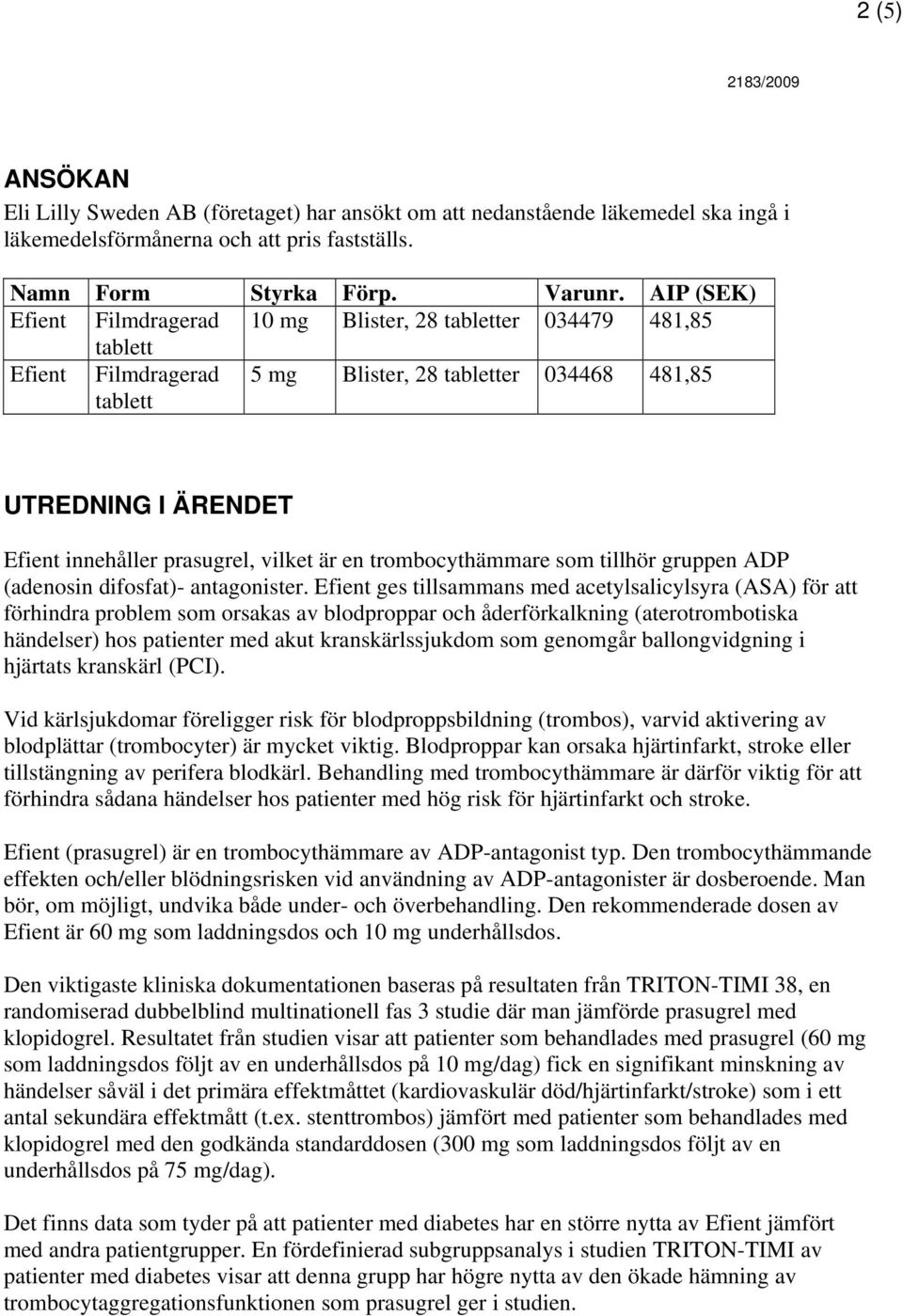 som tillhör gruppen ADP (adenosin difosfat)- antagonister.