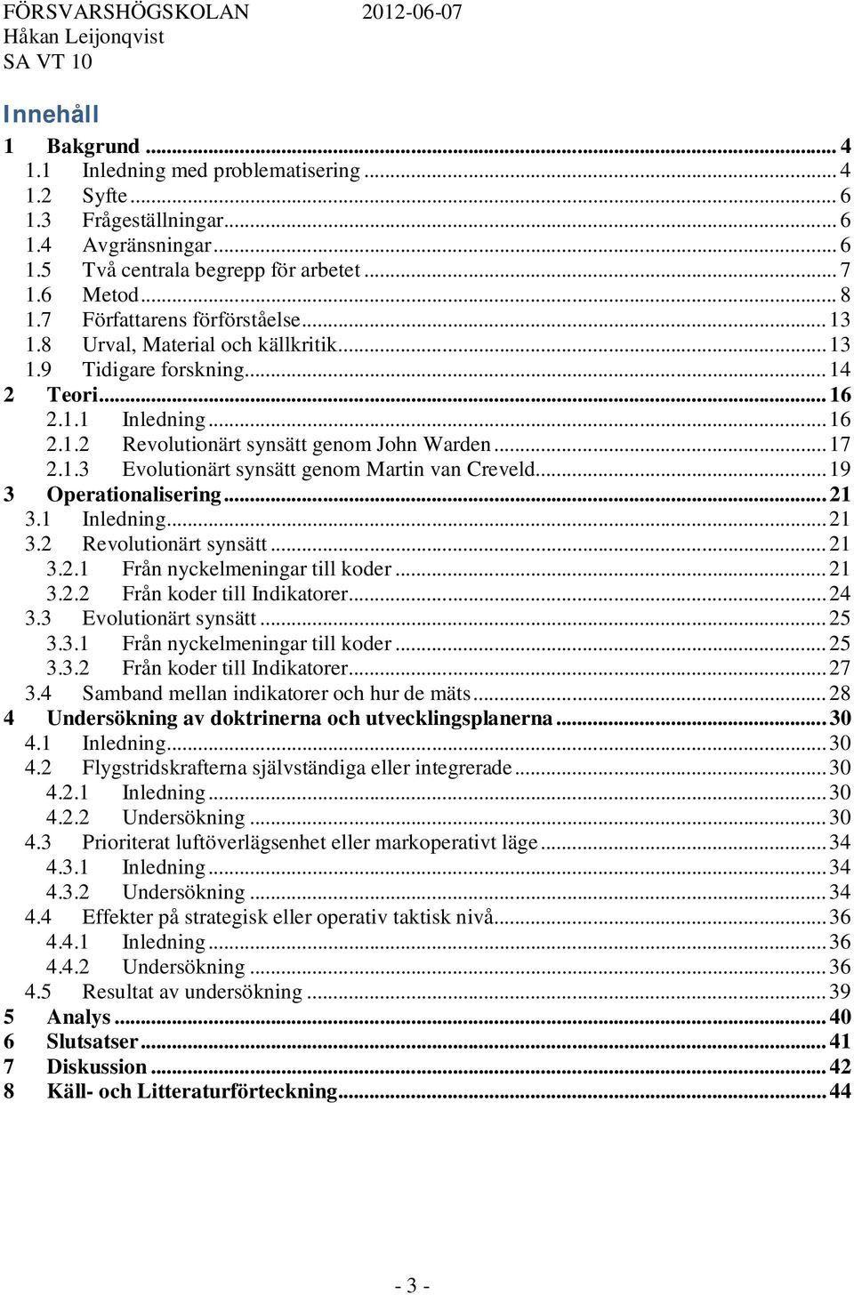 .. 19 3 Operationalisering... 21 3.1 Inledning... 21 3.2 Revolutionärt synsätt... 21 3.2.1 Från nyckelmeningar till koder... 21 3.2.2 Från koder till Indikatorer... 24 3.3 Evolutionärt synsätt... 25 3.