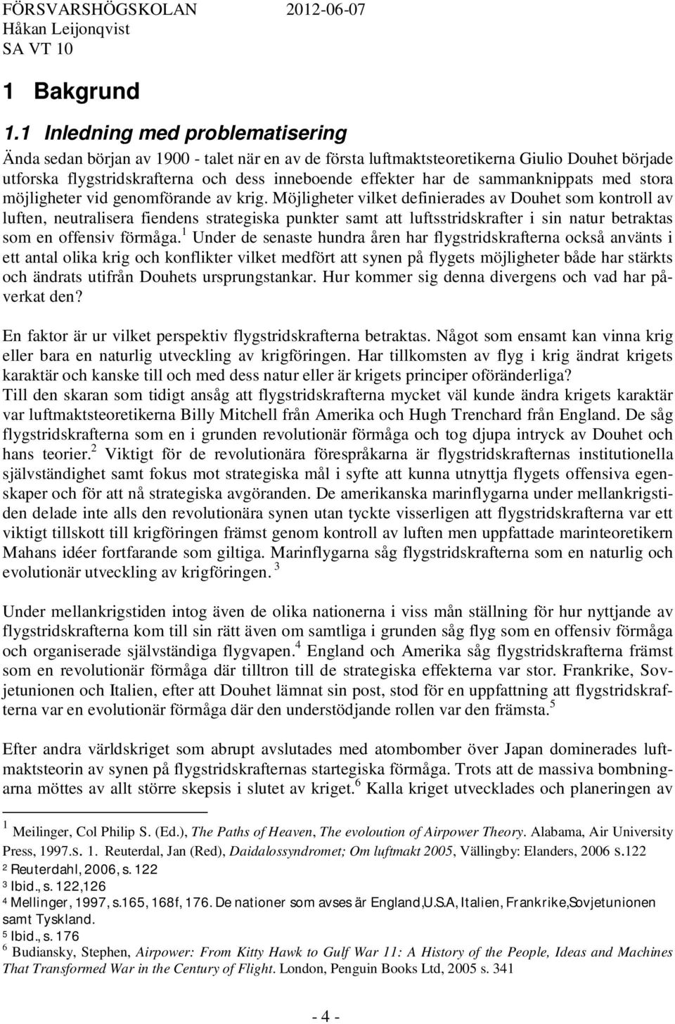 sammanknippats med stora möjligheter vid genomförande av krig.
