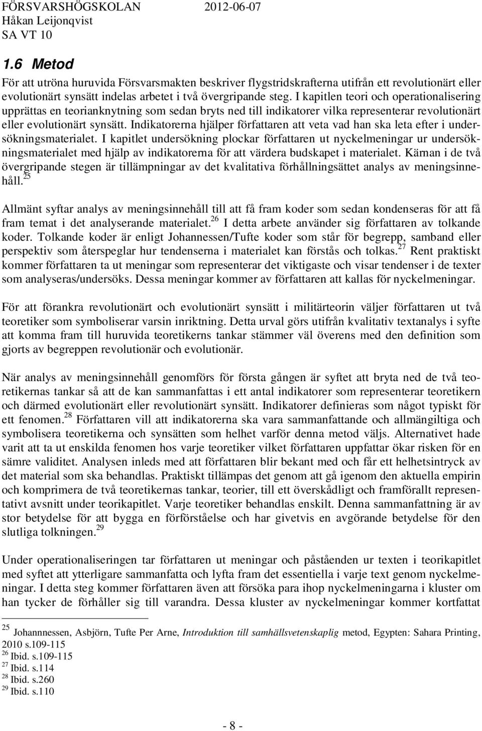 Indikatorerna hjälper författaren att veta vad han ska leta efter i undersökningsmaterialet.