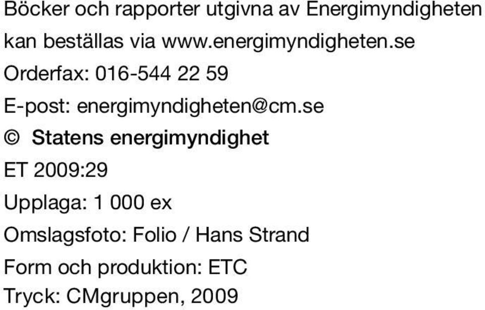 se Orderfax: 016-544 22 59 E-post: energimyndigheten@cm.