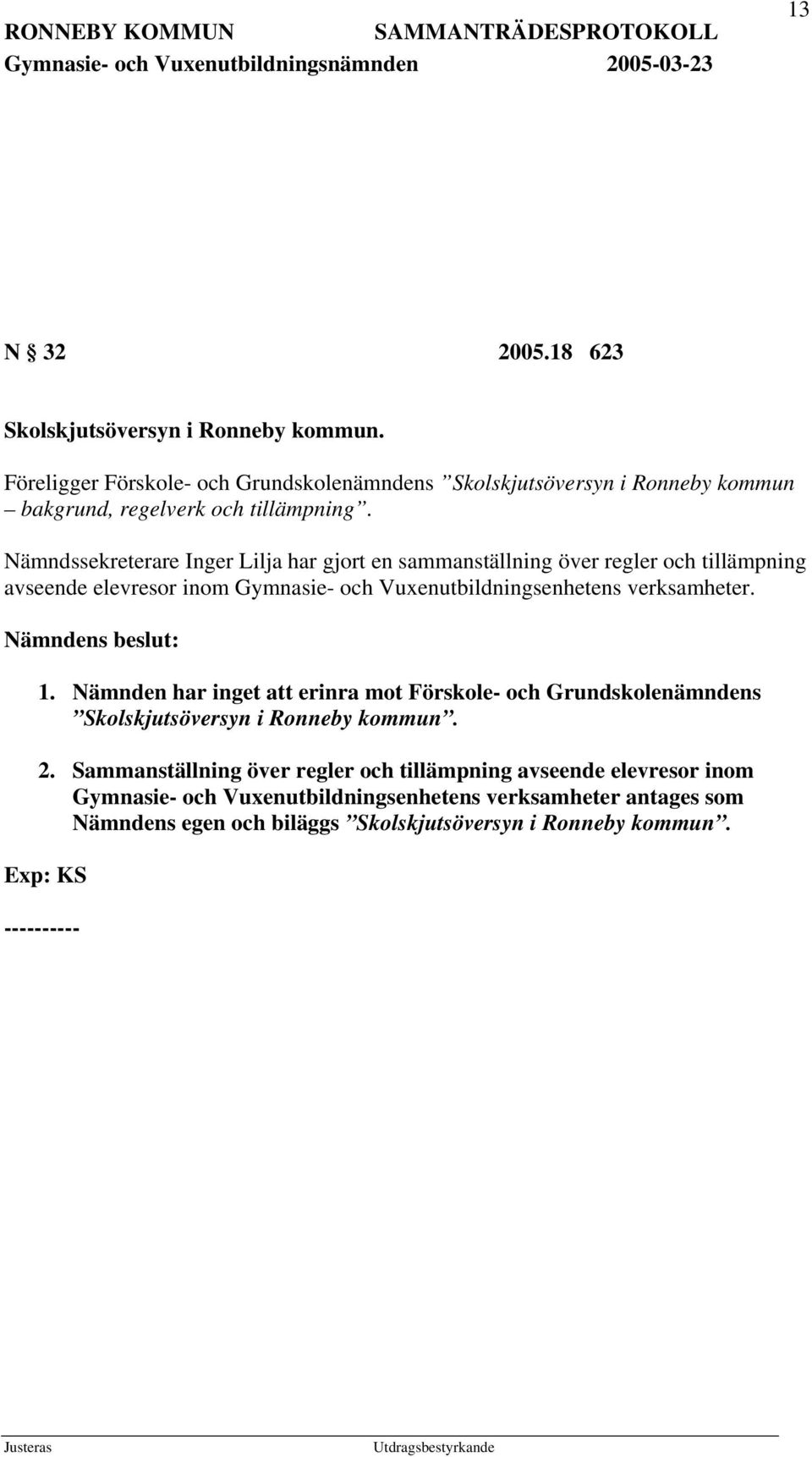 Nämndssekreterare Inger Lilja har gjort en sammanställning över regler och tillämpning avseende elevresor inom Gymnasie- och Vuxenutbildningsenhetens