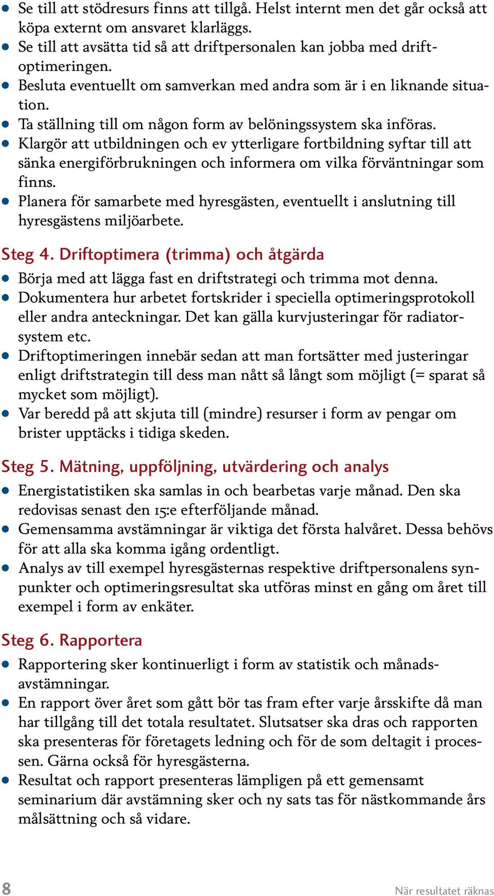 Klargör att utbildningen och ev ytterligare fortbildning syftar till att sänka energiförbrukningen och informera om vilka förväntningar som finns.