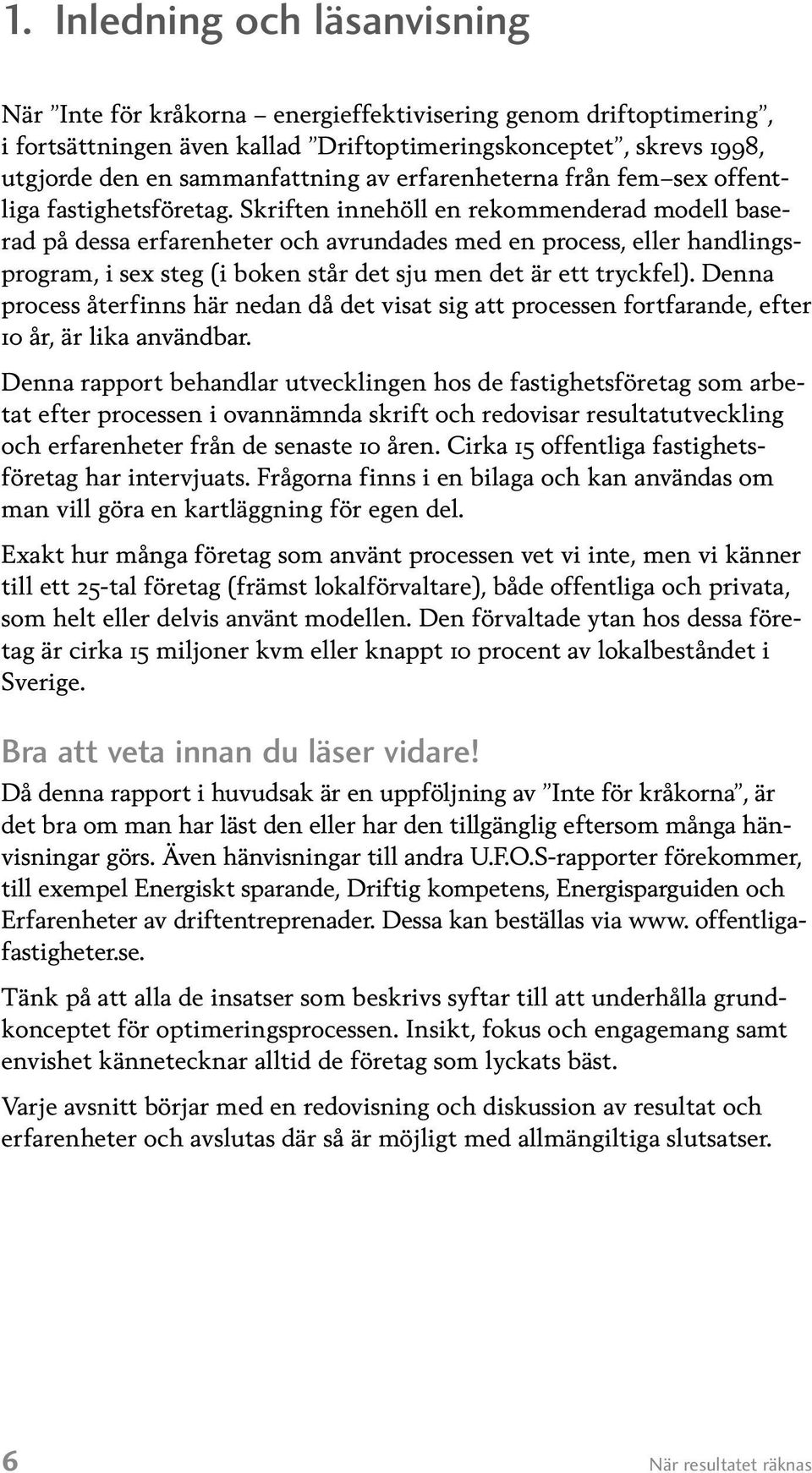 Skriften innehöll en rekommenderad modell baserad på dessa erfarenheter och avrundades med en process, eller handlingsprogram, i sex steg (i boken står det sju men det är ett tryckfel).