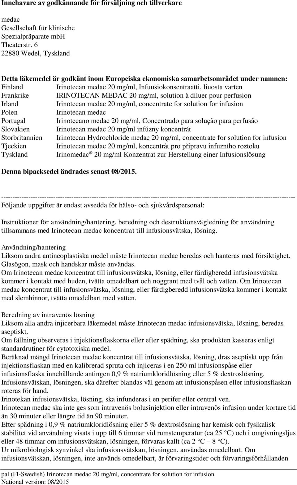 IRINOTECAN MEDAC 20 mg/ml, solution à diluer pour perfusion Irland Irinotecan medac 20 mg/ml, concentrate for solution for infusion Polen Irinotecan medac Portugal Irinotecano medac 20 mg/ml,