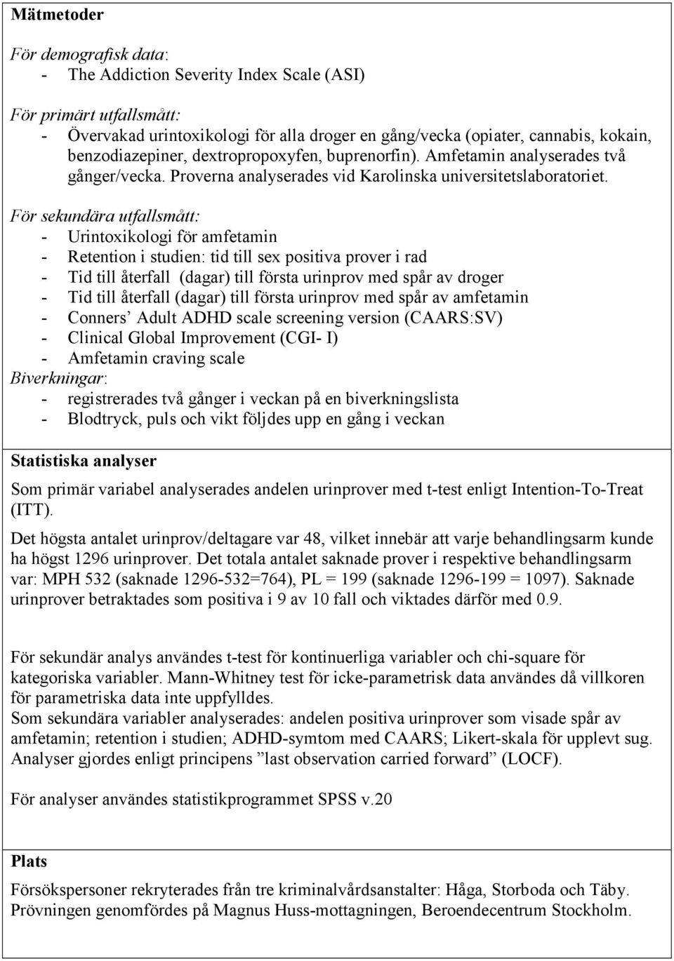 För sekundära utfallsmått: - Urintoxikologi för amfetamin - Retention i studien: tid till sex positiva prover i rad - Tid till återfall (dagar) till första urinprov med spår av droger - Tid till