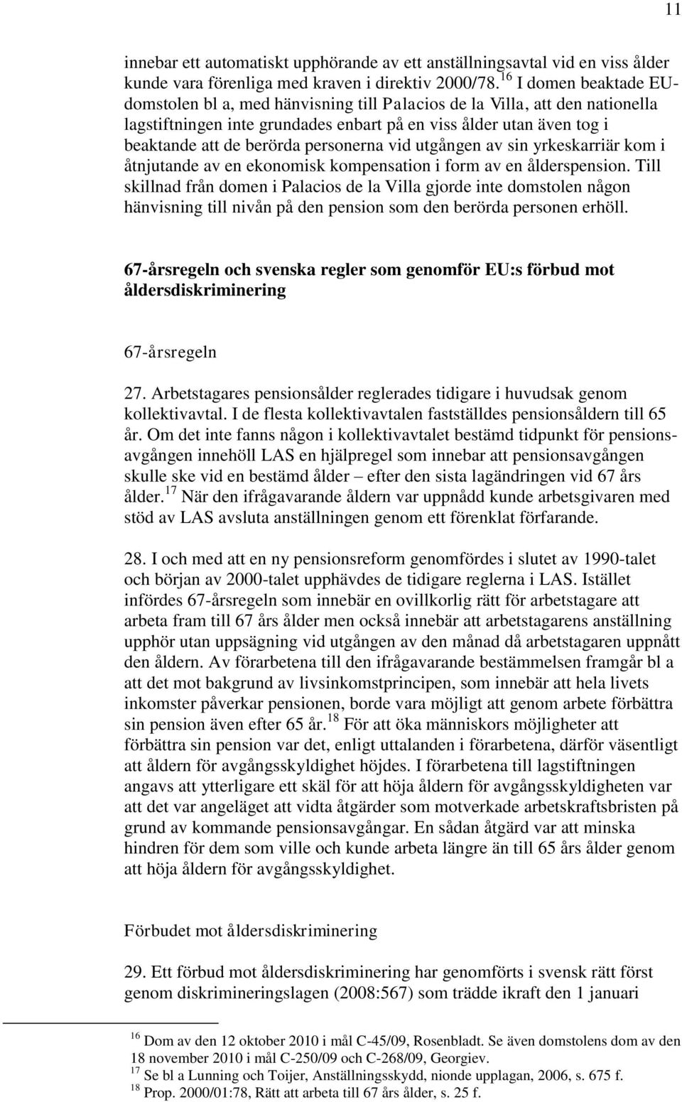 personerna vid utgången av sin yrkeskarriär kom i åtnjutande av en ekonomisk kompensation i form av en ålderspension.