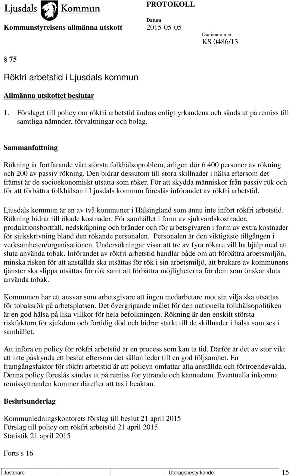 Rökning är fortfarande vårt största folkhälsoproblem, årligen dör 6 400 personer av rökning och 200 av passiv rökning.