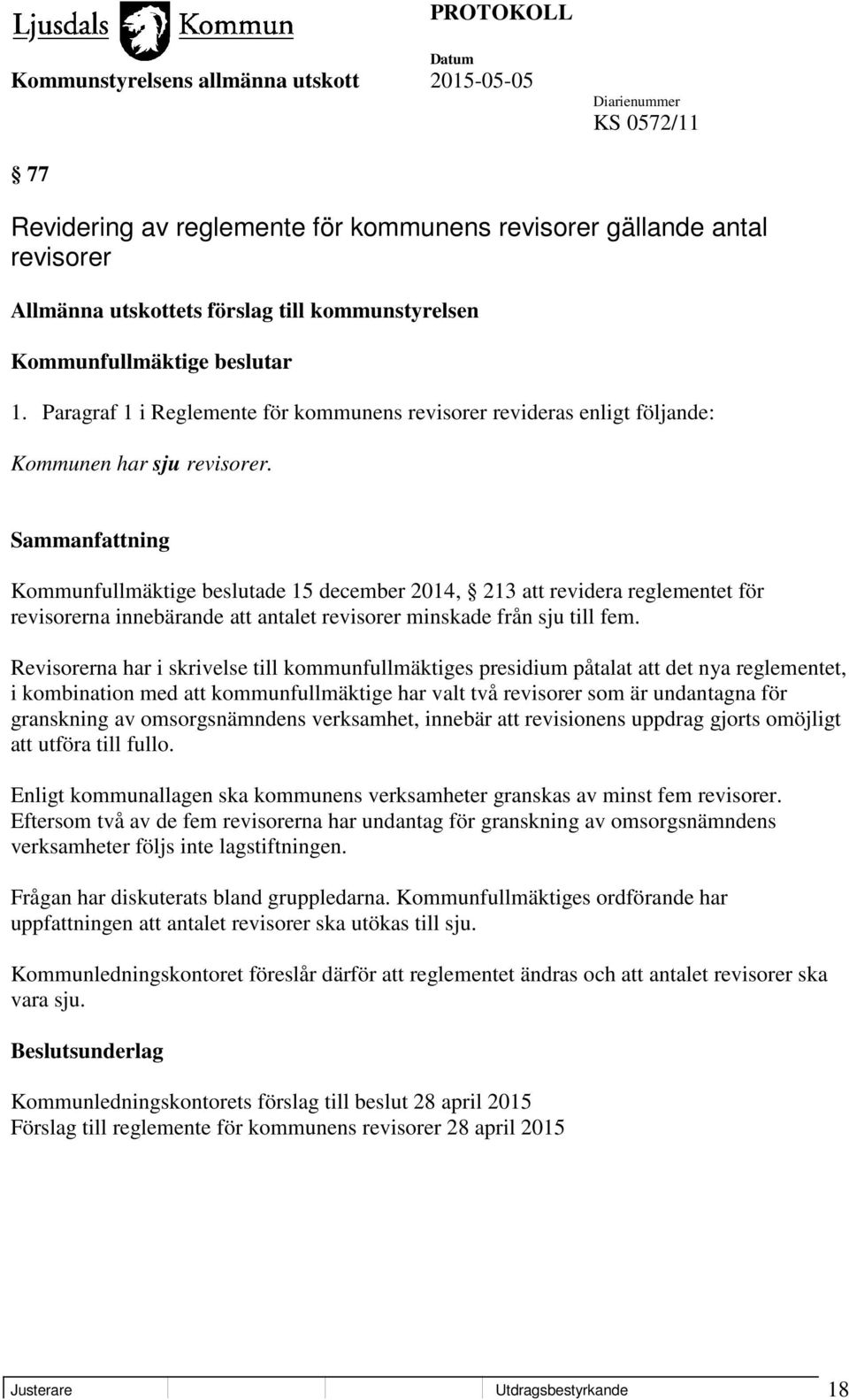 Kommunfullmäktige beslutade 15 december 2014, 213 att revidera reglementet för revisorerna innebärande att antalet revisorer minskade från sju till fem.