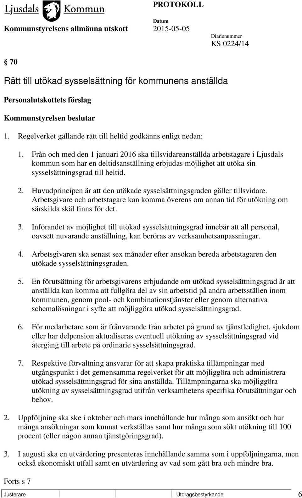 Arbetsgivare och arbetstagare kan komma överens om annan tid för utökning om särskilda skäl finns för det. 3.