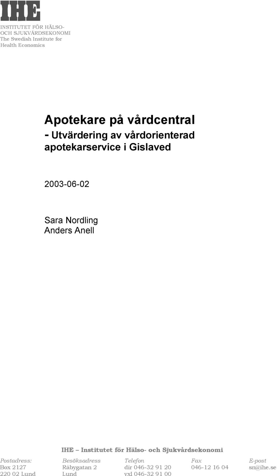 Anders Anell IHE Institutet för Hälso- och Sjukvårdsekonomi Postadress: Besöksadress Telefon Fax