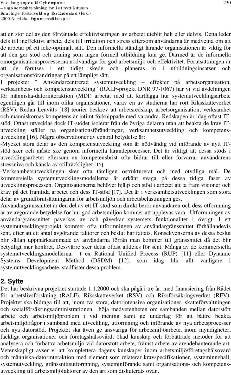 Den informella ständigt lärande organisationen är viktig för att den ger stöd och träning som ingen formell utbildning kan ge.