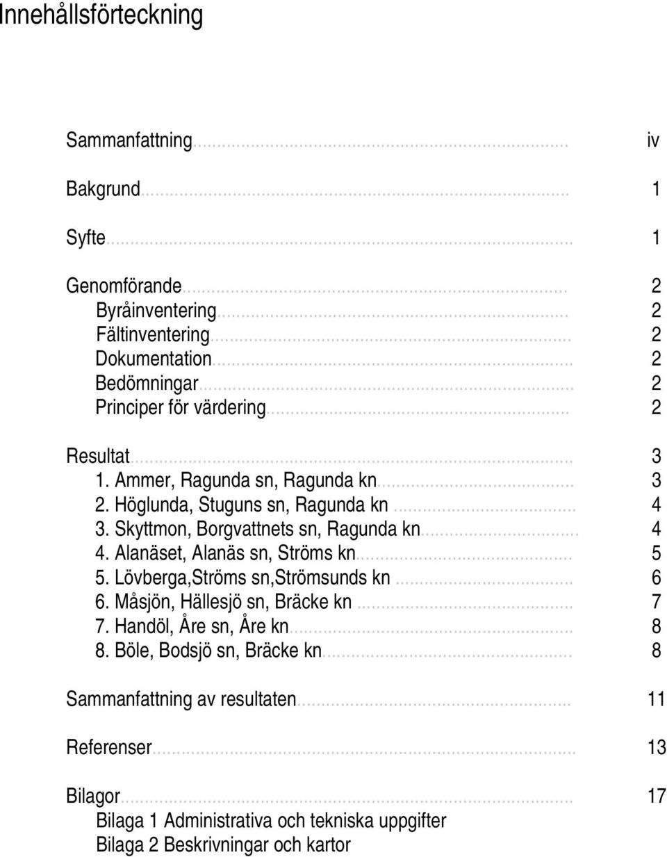 Skyttmon, Borgvattnets sn, Ragunda kn... 4 4. Alanäset, Alanäs sn, Ströms kn... 5 5. Lövberga,Ströms sn,strömsunds kn... 6 6. Måsjön, Hällesjö sn, Bräcke kn... 7 7.