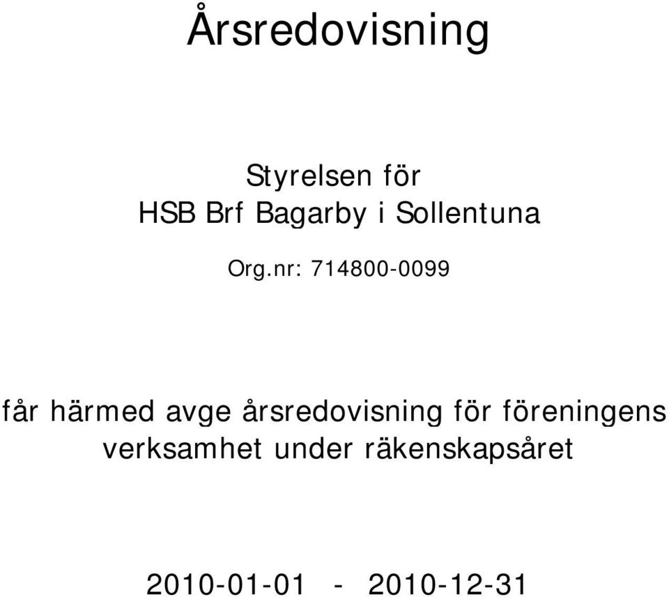 nr: 714800-0099 får härmed avge