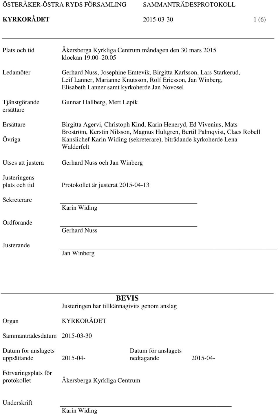 Elisabeth Lanner samt kyrkoherde Jan Novosel Gunnar Hallberg, Mert Lepik Birgitta Agervi, Christoph Kind, Karin Heneryd, Ed Vivenius, Mats Broström, Kerstin Nilsson, Magnus Hultgren, Bertil