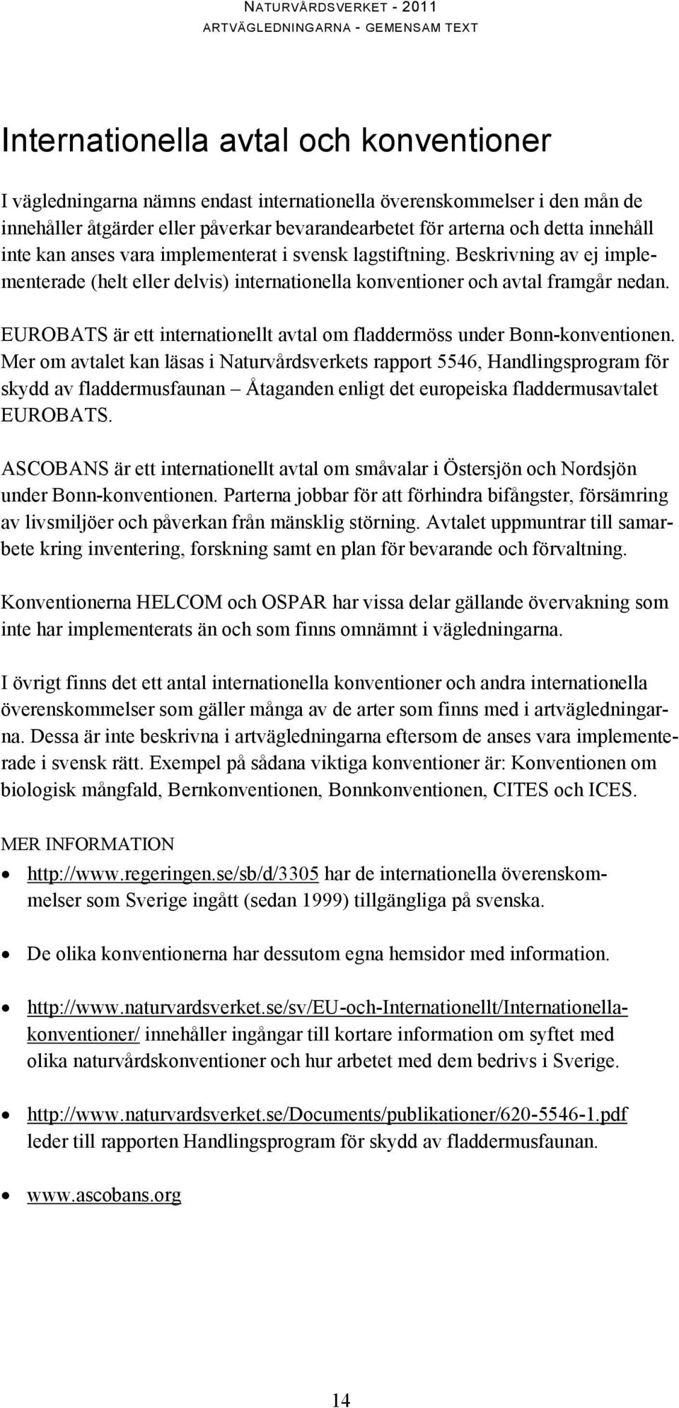 EUROBATS är ett internationellt avtal om fladdermöss under Bonn-konventionen.