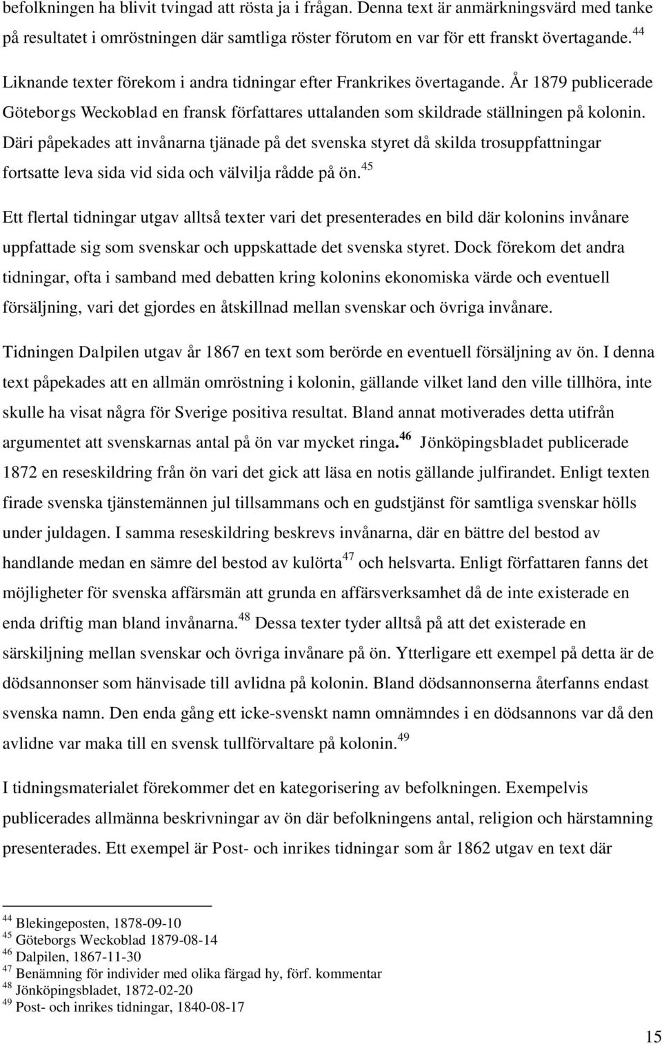 Däri påpekades att invånarna tjänade på det svenska styret då skilda trosuppfattningar fortsatte leva sida vid sida och välvilja rådde på ön.