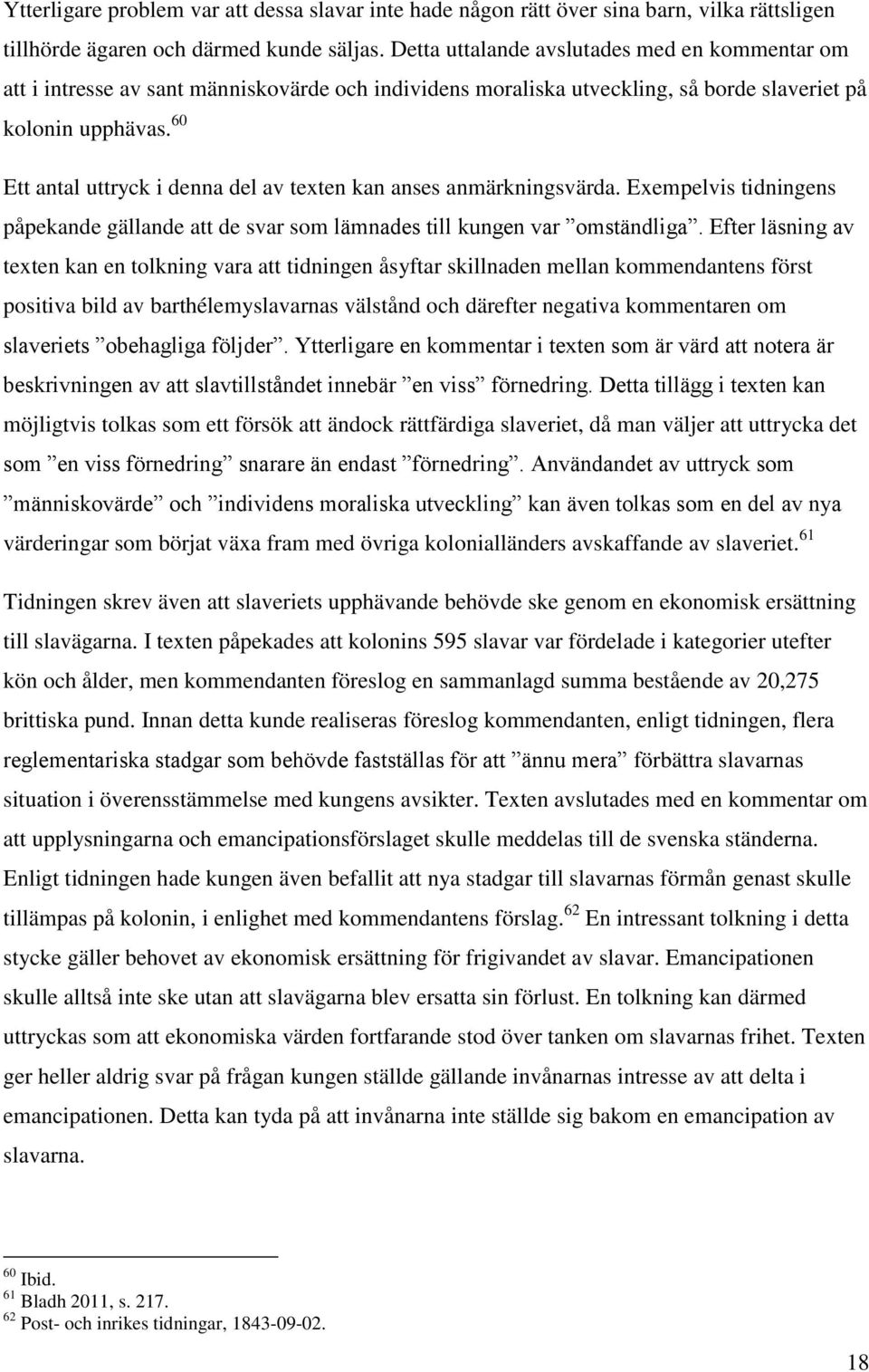 60 Ett antal uttryck i denna del av texten kan anses anmärkningsvärda. Exempelvis tidningens påpekande gällande att de svar som lämnades till kungen var omständliga.