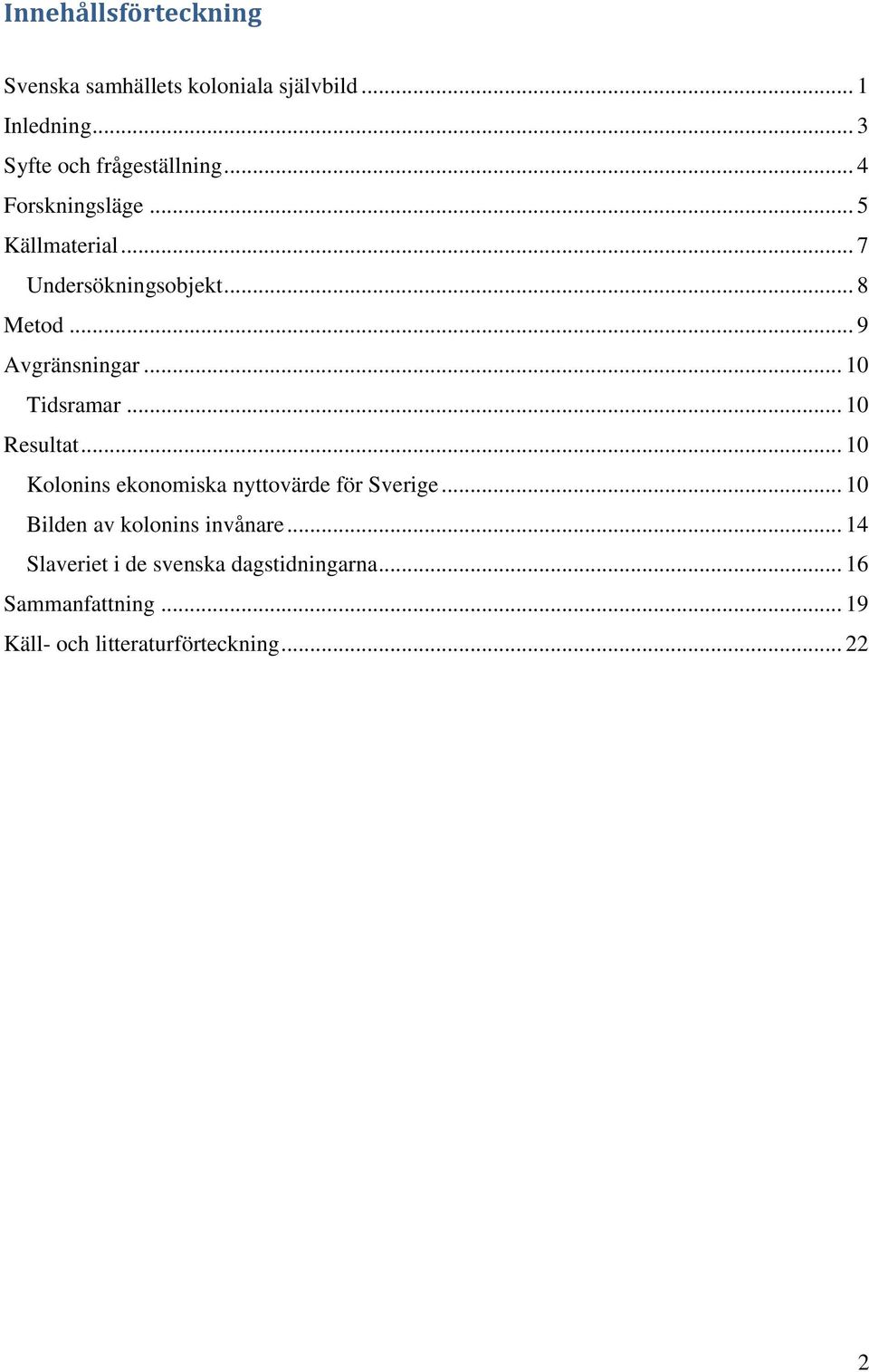 .. 10 Tidsramar... 10 Resultat... 10 Kolonins ekonomiska nyttovärde för Sverige.