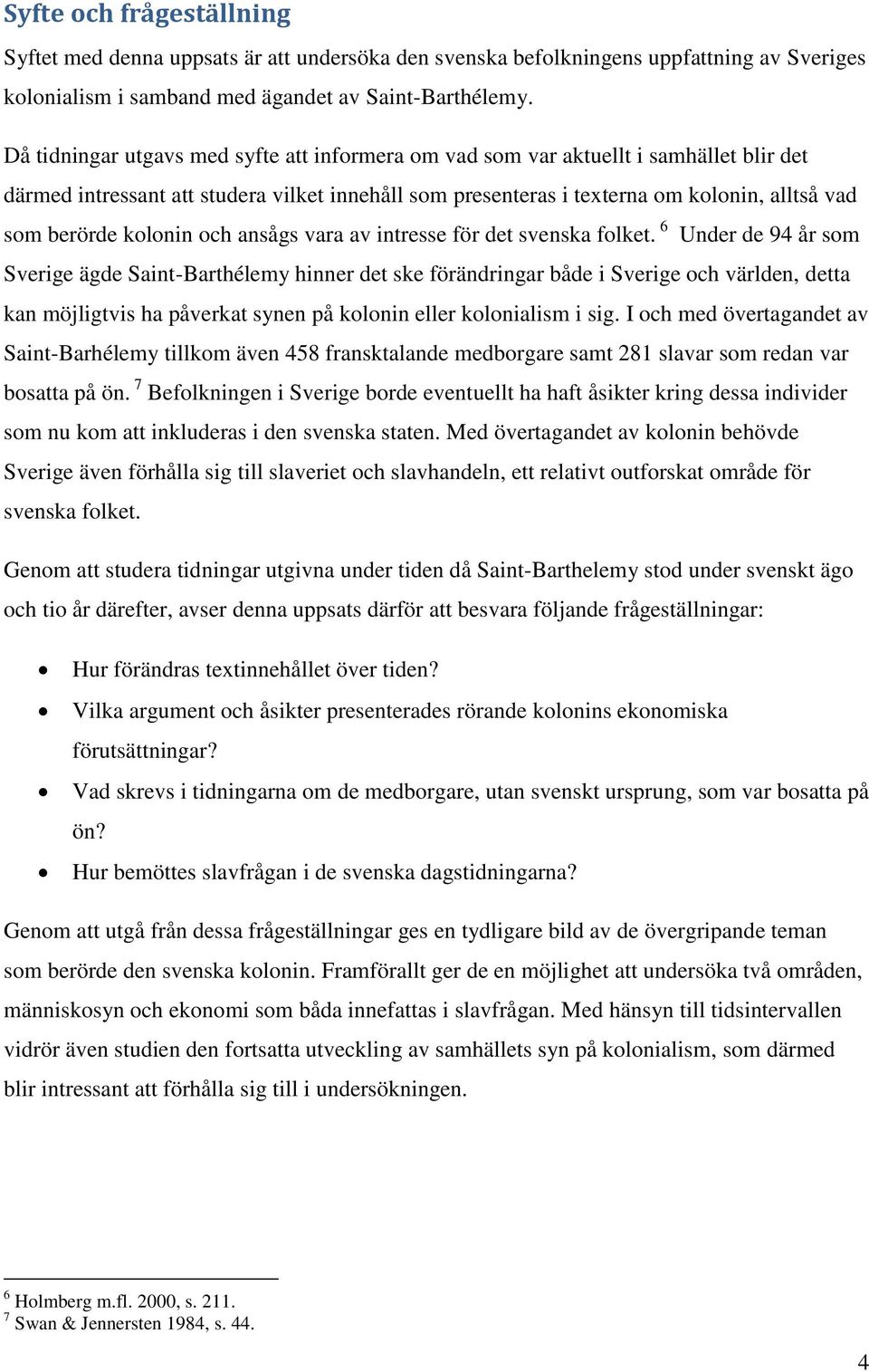 kolonin och ansågs vara av intresse för det svenska folket.