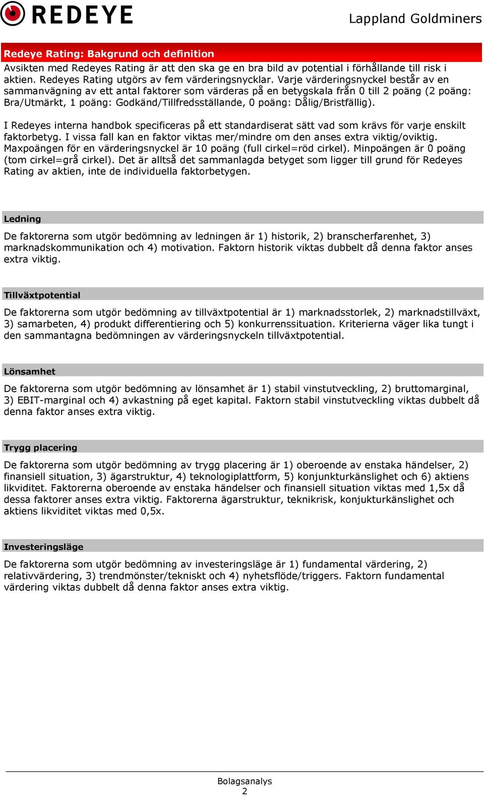 Dålig/Bristfällig). I Redeyes interna handbok specificeras på ett standardiserat sätt vad som krävs för varje enskilt faktorbetyg.