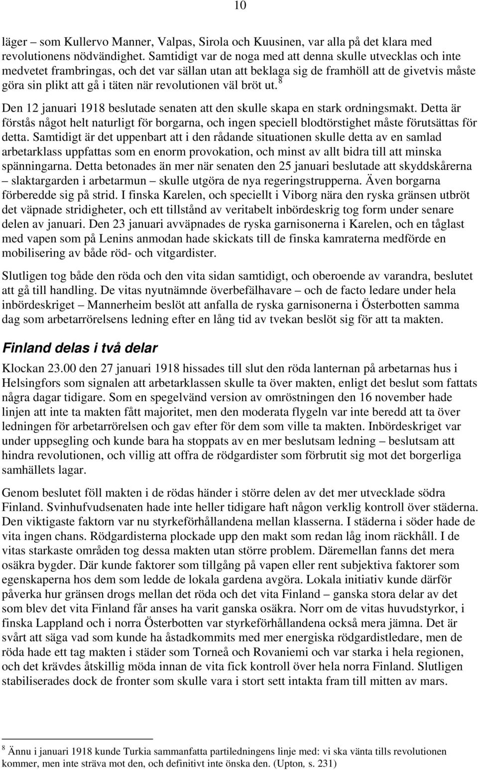 revolutionen väl bröt ut. 8 Den 12 januari 1918 beslutade senaten att den skulle skapa en stark ordningsmakt.